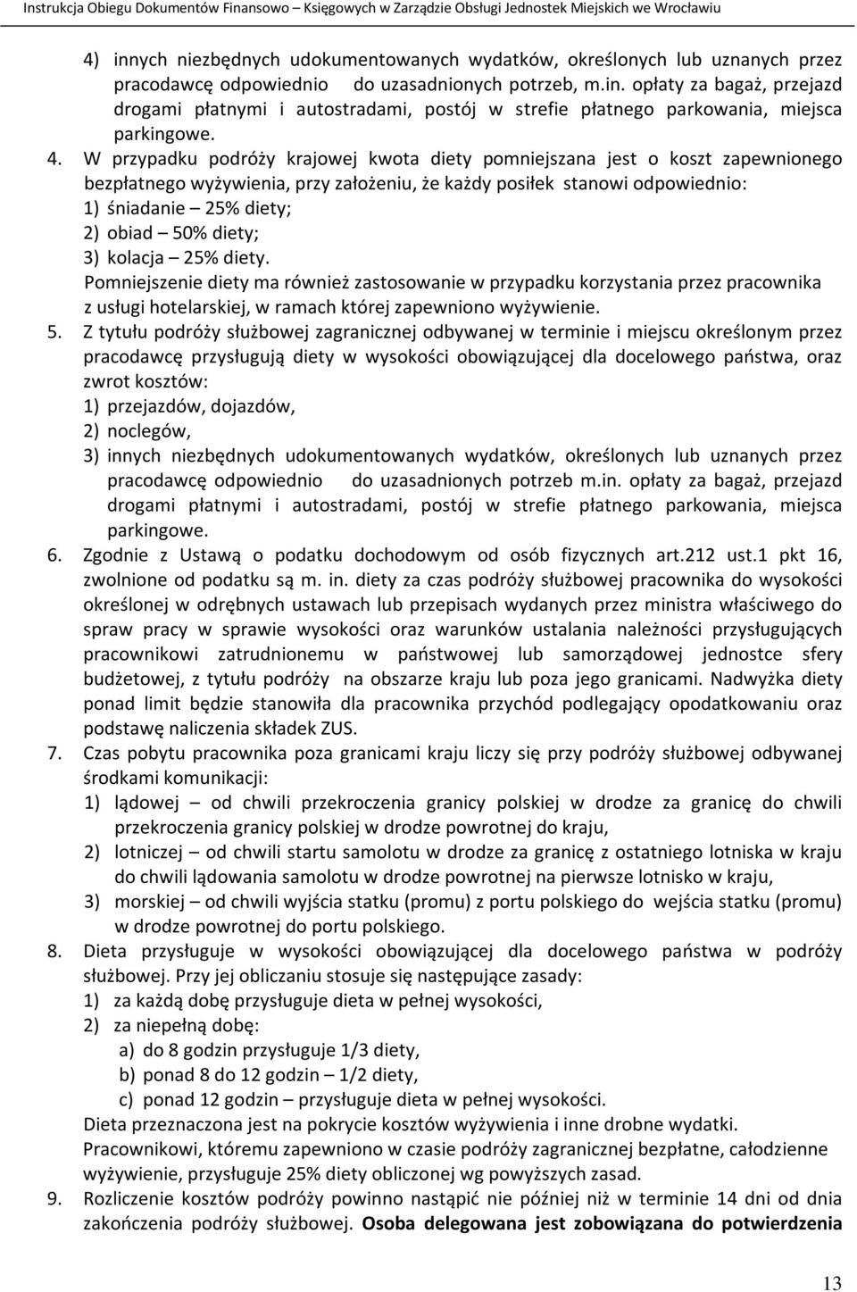 diety; 3) kolacja 25% diety. Pomniejszenie diety ma również zastosowanie w przypadku korzystania przez pracownika z usługi hotelarskiej, w ramach której zapewniono wyżywienie. 5.