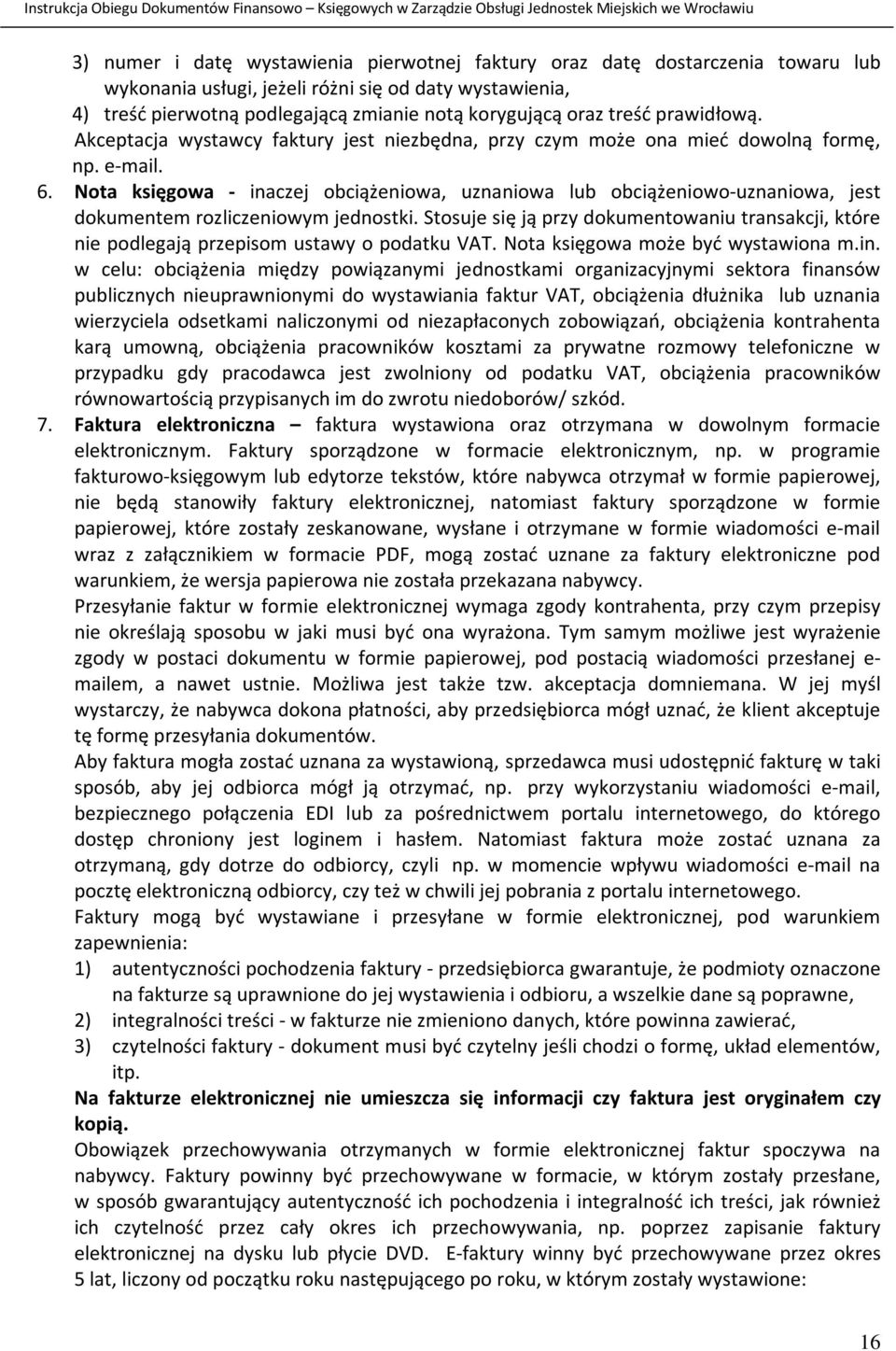 Nota księgowa - inaczej obciążeniowa, uznaniowa lub obciążeniowo-uznaniowa, jest dokumentem rozliczeniowym jednostki.