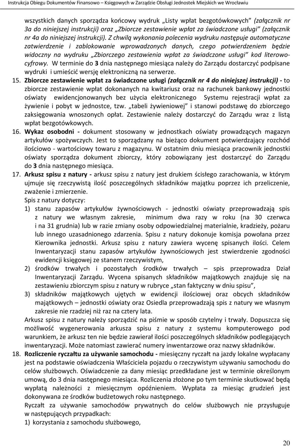 Z chwilą wykonania polecenia wydruku następuje automatyczne zatwierdzenie i zablokowanie wprowadzonych danych, czego potwierdzeniem będzie widoczny na wydruku Zbiorczego zestawienia wpłat za