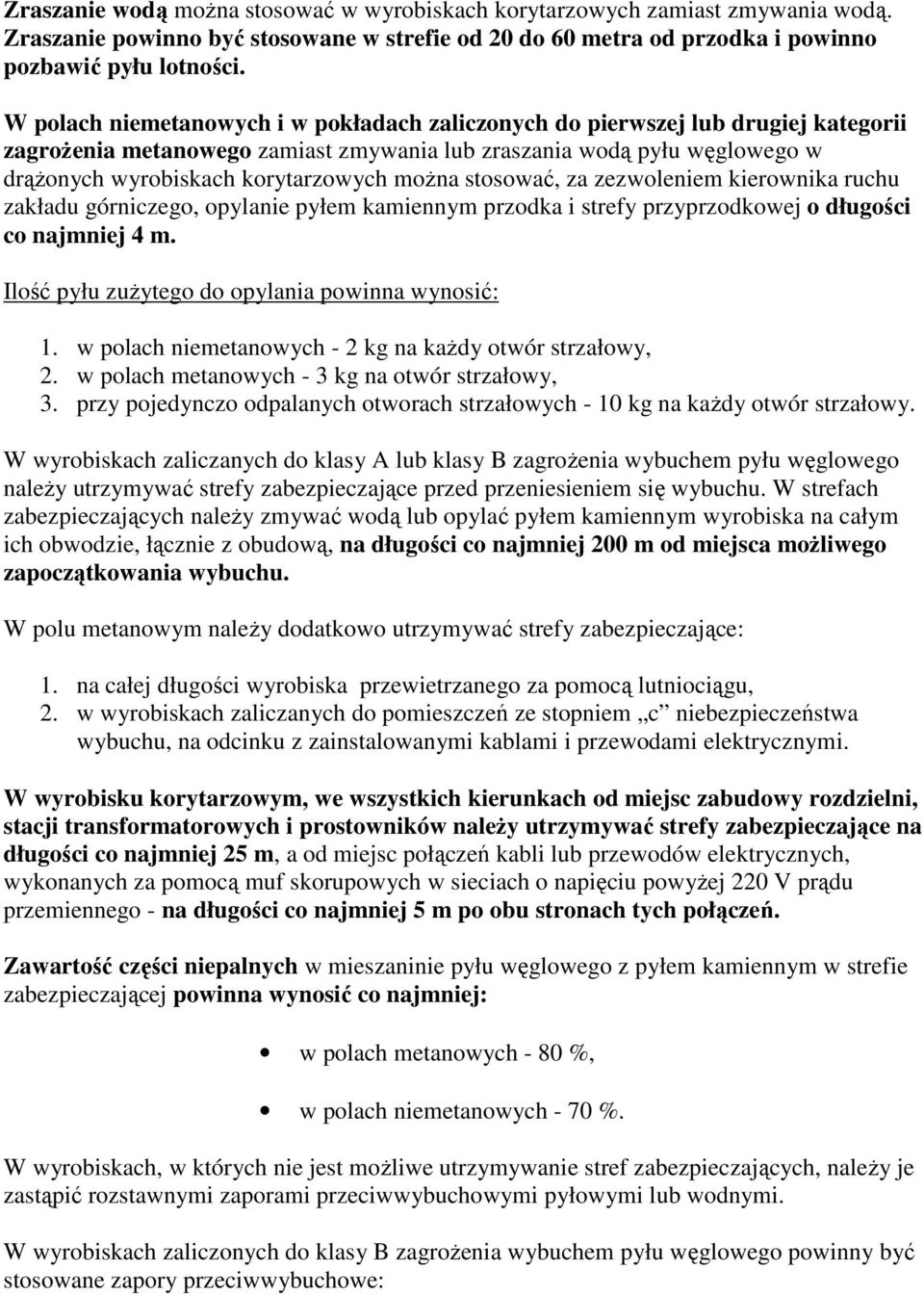 można stosować, za zezwoleniem kierownika ruchu zakładu górniczego, opylanie pyłem kamiennym przodka i strefy przyprzodkowej o długości co najmniej 4 m.