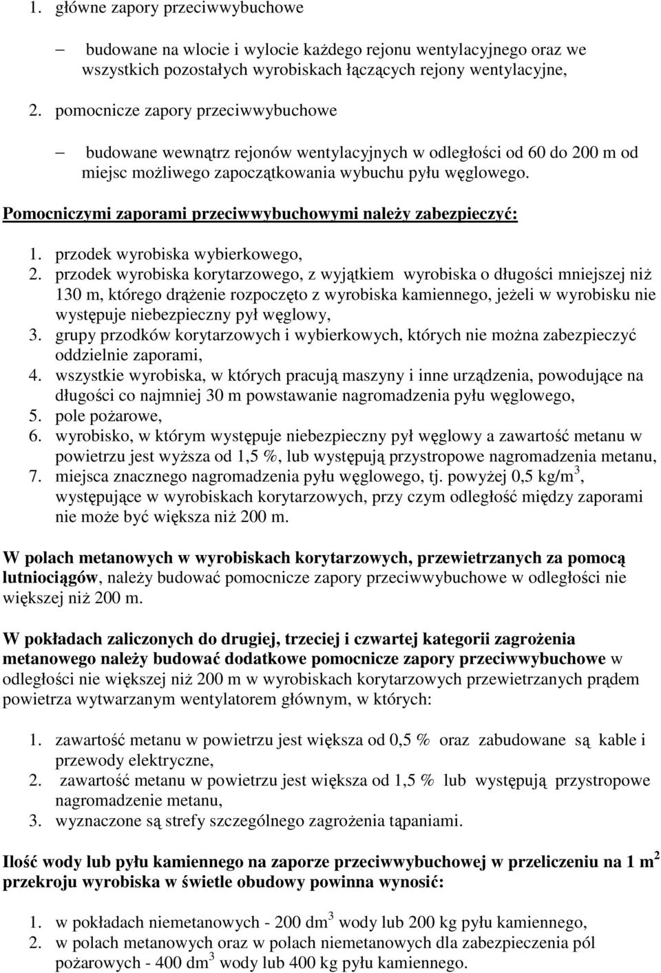 Pomocniczymi zaporami przeciwwybuchowymi należy zabezpieczyć: 1. przodek wyrobiska wybierkowego, 2.