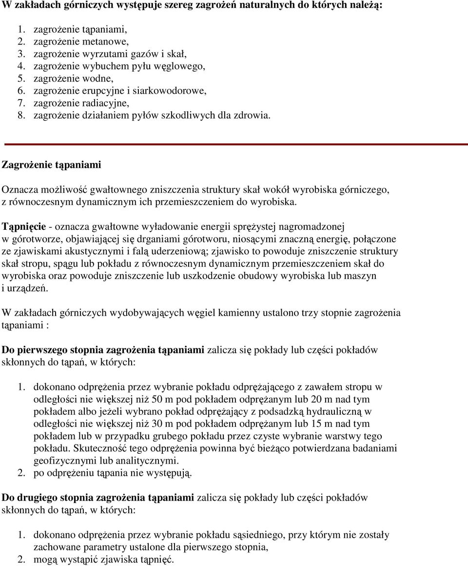 Zagrożenie tąpaniami Oznacza możliwość gwałtownego zniszczenia struktury skał wokół wyrobiska górniczego, z równoczesnym dynamicznym ich przemieszczeniem do wyrobiska.