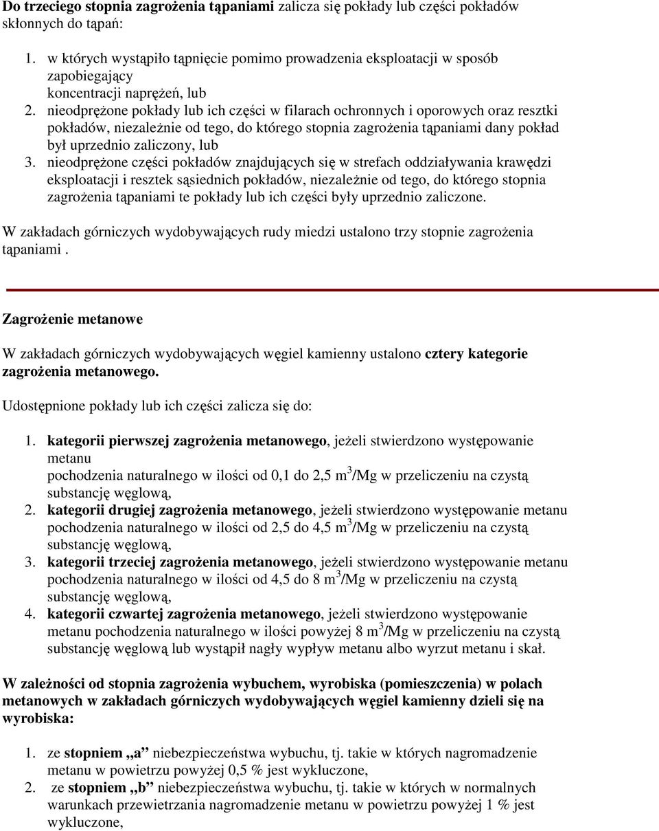 nieodprężone pokłady lub ich części w filarach ochronnych i oporowych oraz resztki pokładów, niezależnie od tego, do którego stopnia zagrożenia tąpaniami dany pokład był uprzednio zaliczony, lub 3.