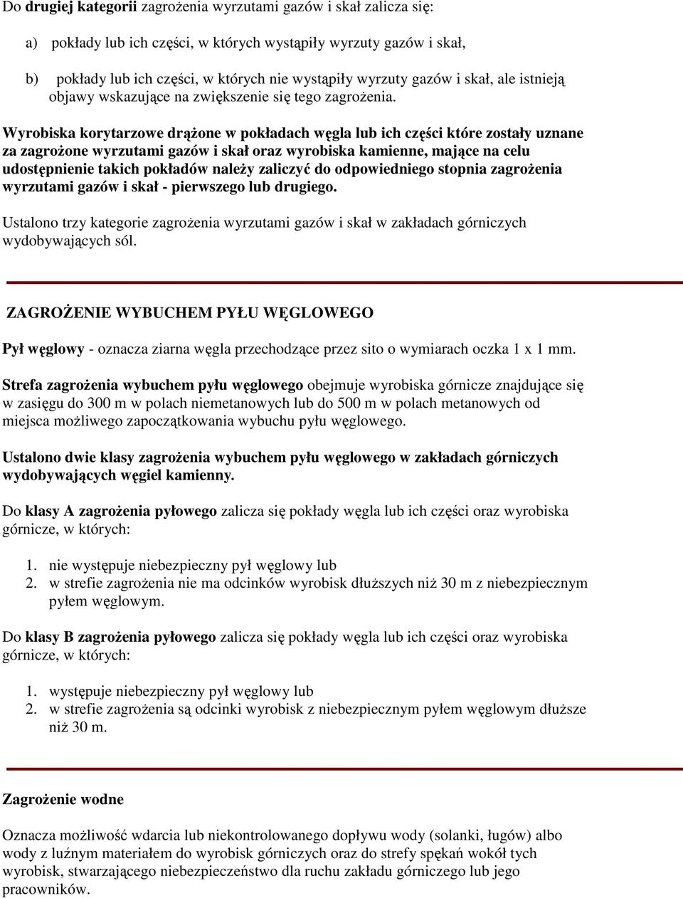 Wyrobiska korytarzowe drążone w pokładach węgla lub ich części które zostały uznane za zagrożone wyrzutami gazów i skał oraz wyrobiska kamienne, mające na celu udostępnienie takich pokładów należy