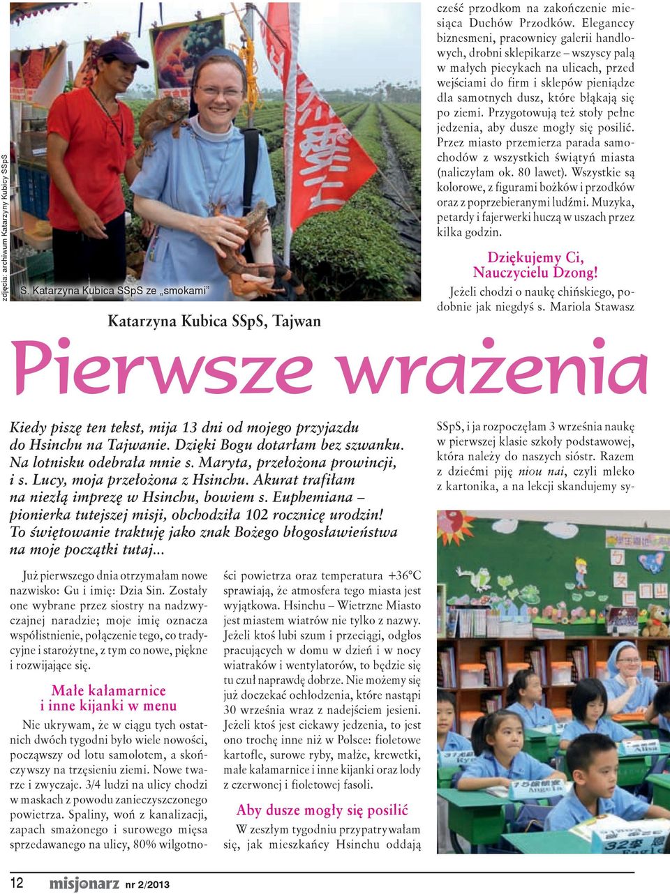 po ziemi. Przygotowują też stoły pełne jedzenia, aby dusze mogły się posilić. Przez miasto przemierza parada samochodów z wszystkich świątyń miasta (naliczyłam ok. 80 lawet).