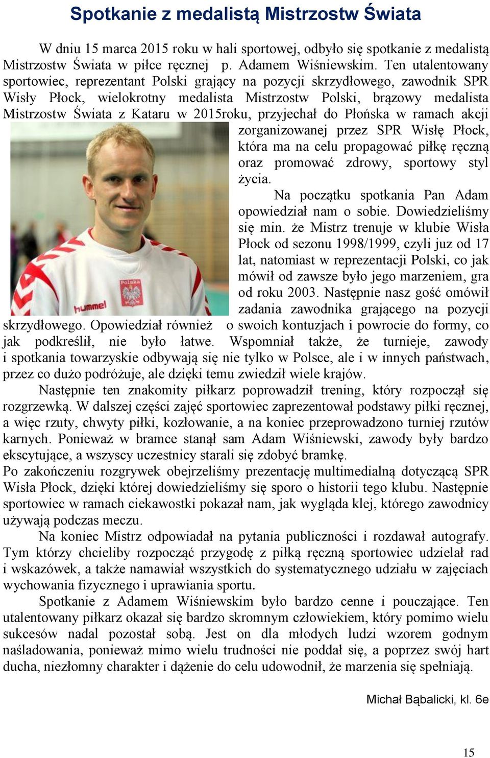 pryjechał do Płońska w ramach akcji organiowanej pre SPR Wisłę Płock, która ma na celu propagować piłkę ręcną ora promować drowy, sportowy styl życia.