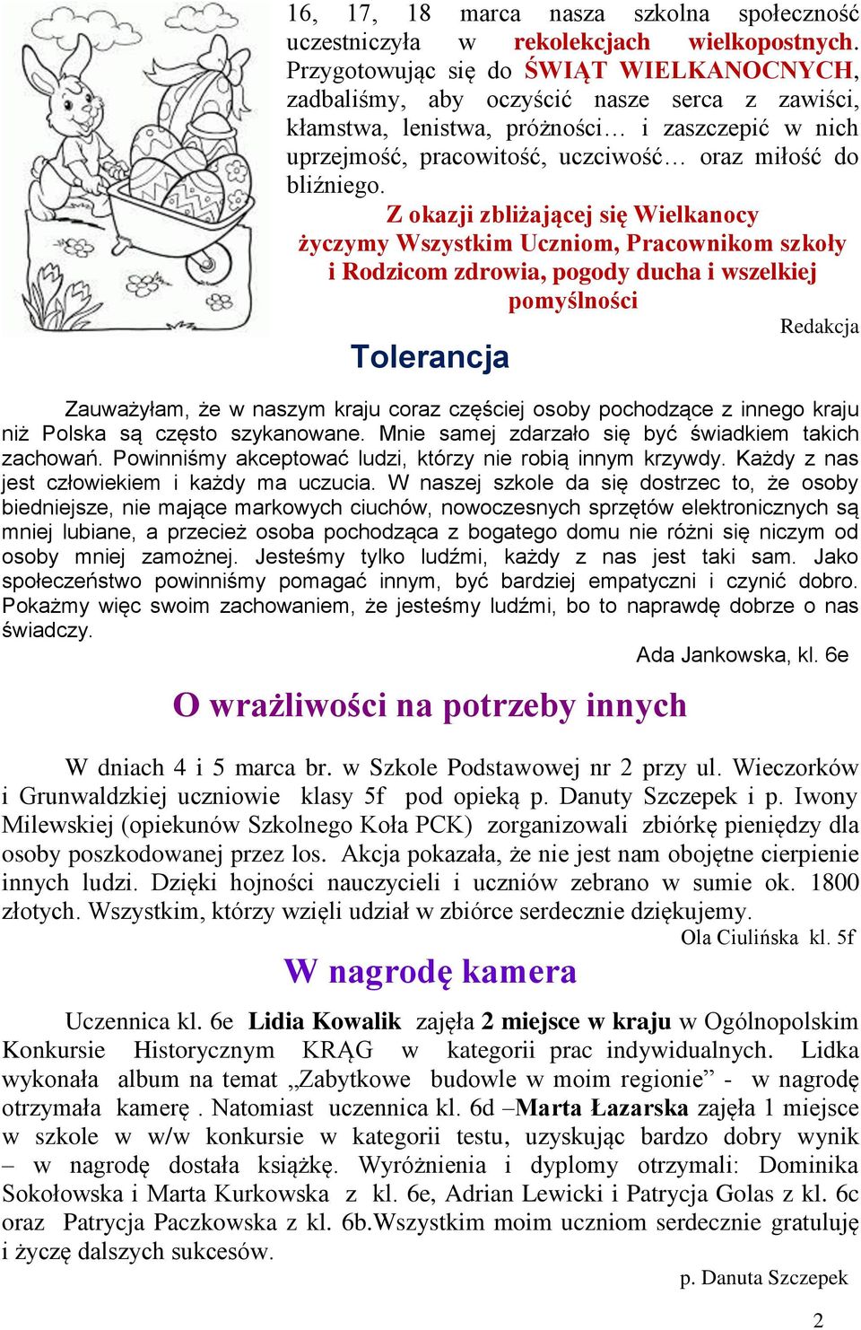 Z okaji bliżającej się Wielkanocy życymy Wsystkim Ucniom, Pracownikom skoły i Rodicom drowia, pogody ducha i wselkiej pomyślności Redakcja Tolerancja Zauważyłam, że w nasym kraju cora cęściej osoby