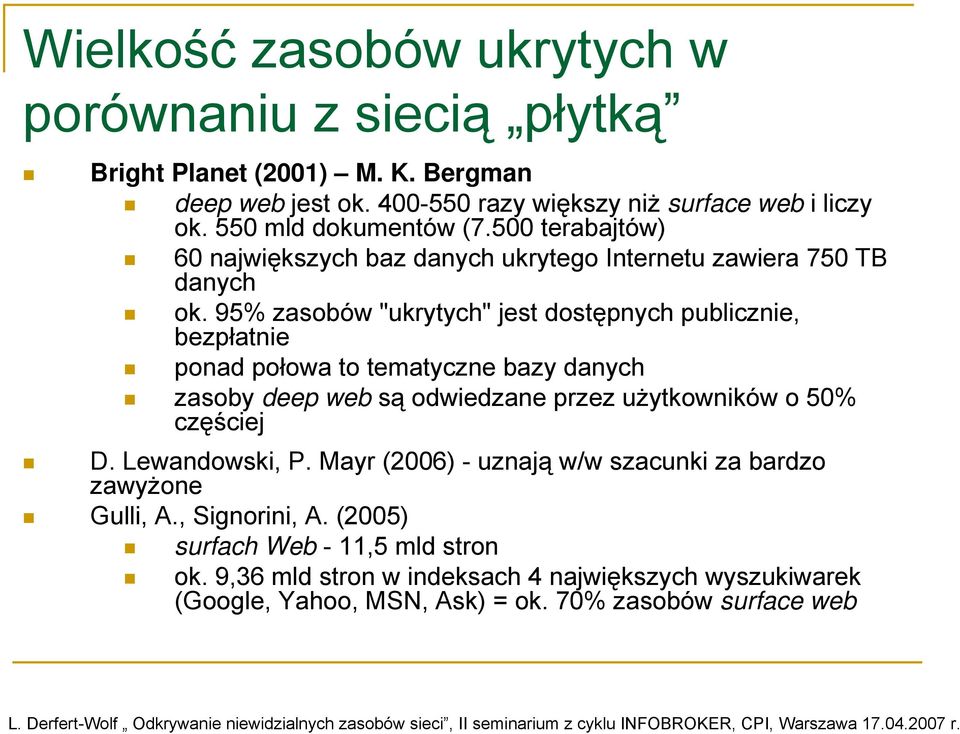 95% zasobów "ukrytych" jest dostępnych publicznie, bezpłatnie ponad połowa to tematyczne bazy danych zasoby deep web są odwiedzane przez użytkowników o 50% częściej D.