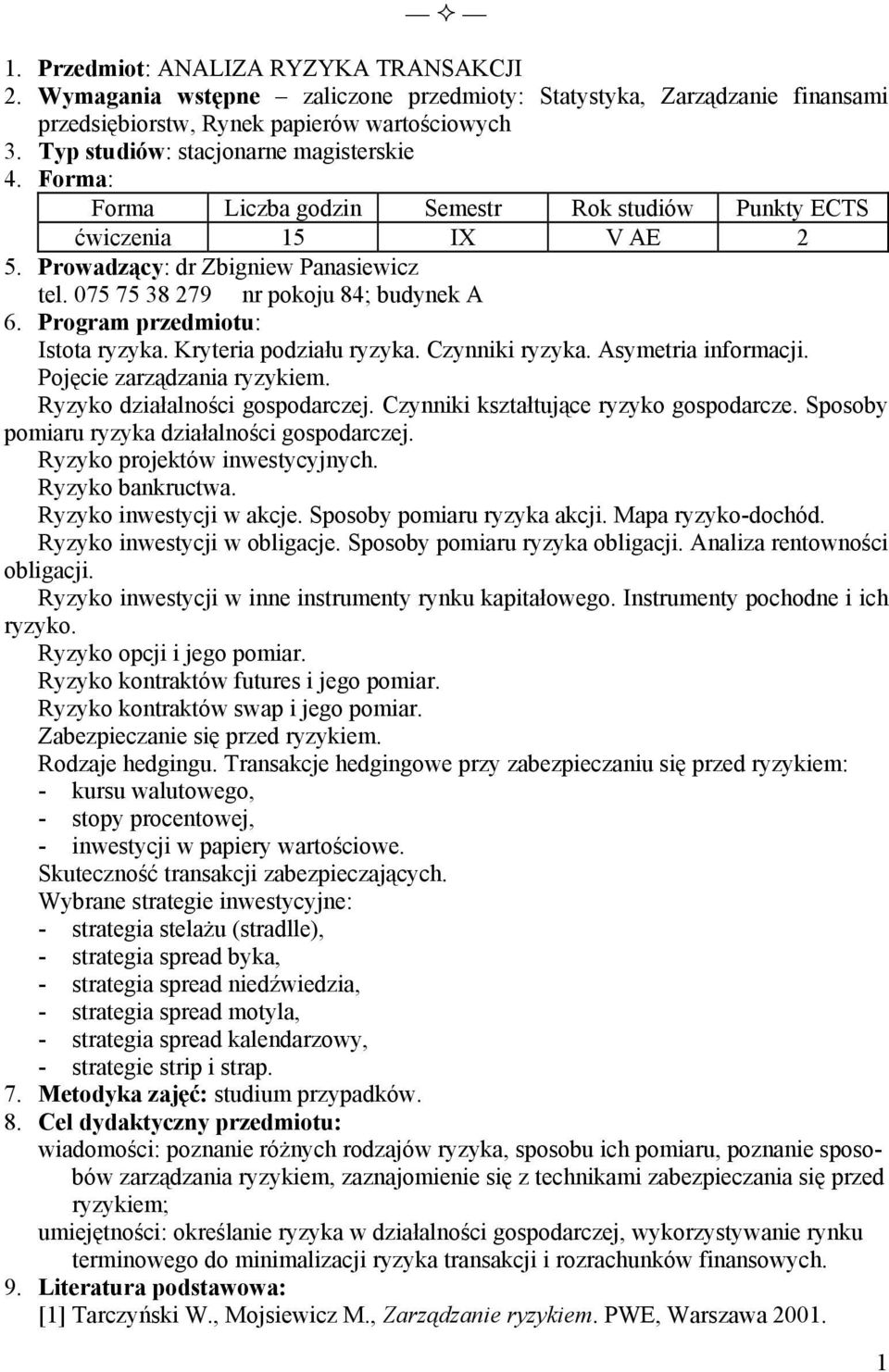 Asymetria informacji. Pojęcie zarządzania ryzykiem. Ryzyko działalności gospodarczej. Czynniki kształtujące ryzyko gospodarcze. Sposoby pomiaru ryzyka działalności gospodarczej.