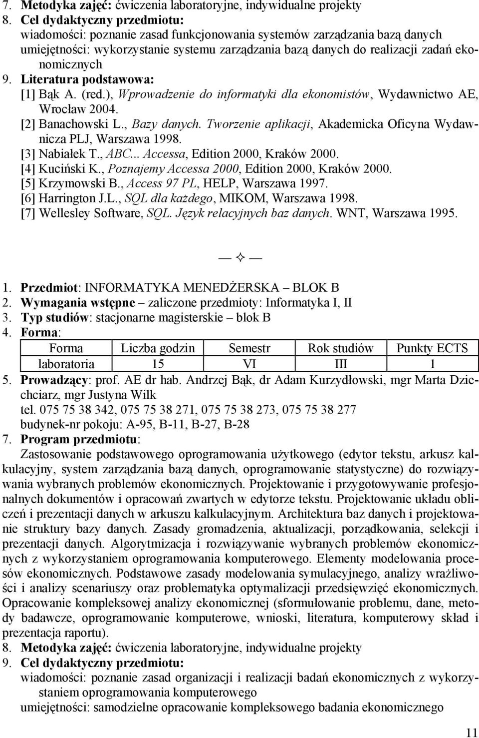 Tworzenie aplikacji, Akademicka Oficyna Wydawnicza PLJ, Warszawa 1998. [3] Nabiałek T., ABC... Accessa, Edition 2000, Kraków 2000. [4] Kuciński K., Poznajemy Accessa 2000, Edition 2000, Kraków 2000.