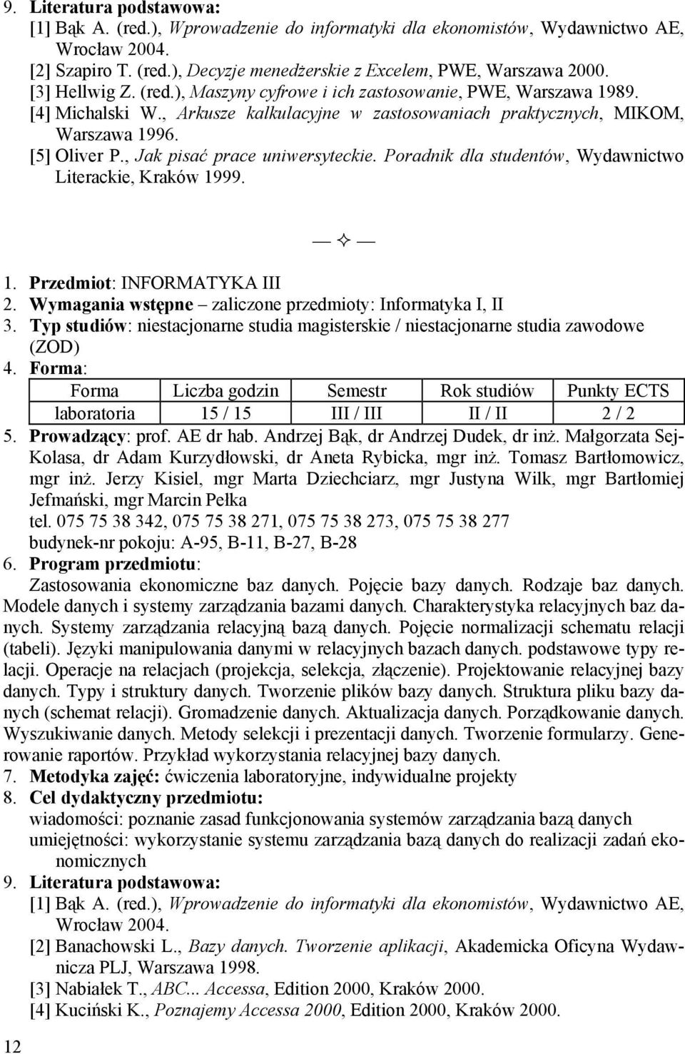 1. Przedmiot: INFORMATYKA III 2. Wymagania wstępne zaliczone przedmioty: Informatyka I, II 3.