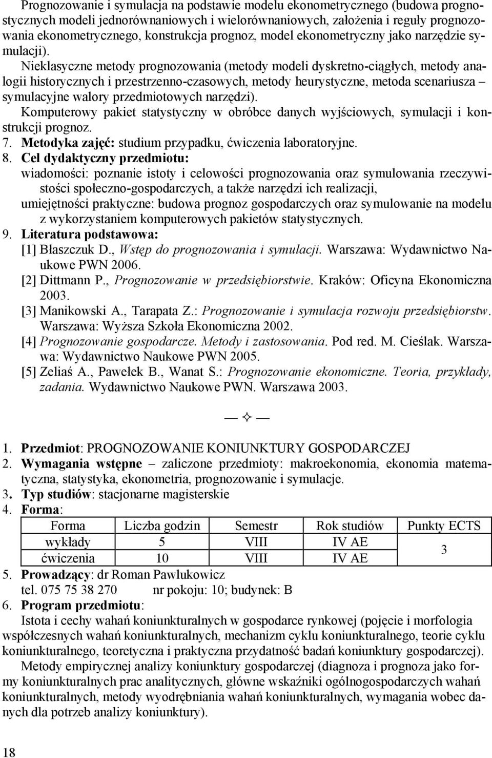 Nieklasyczne metody prognozowania (metody modeli dyskretno-ciągłych, metody analogii historycznych i przestrzenno-czasowych, metody heurystyczne, metoda scenariusza symulacyjne walory przedmiotowych