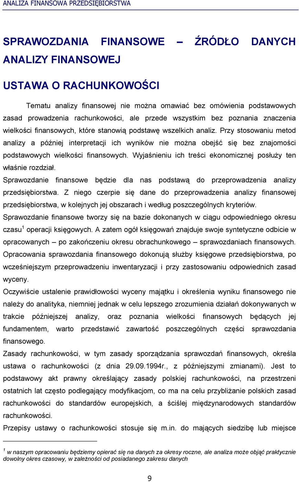 Przy stosowaniu metod analizy a później interpretacji ich wyników nie można obejść się bez znajomości podstawowych wielkości finansowych.