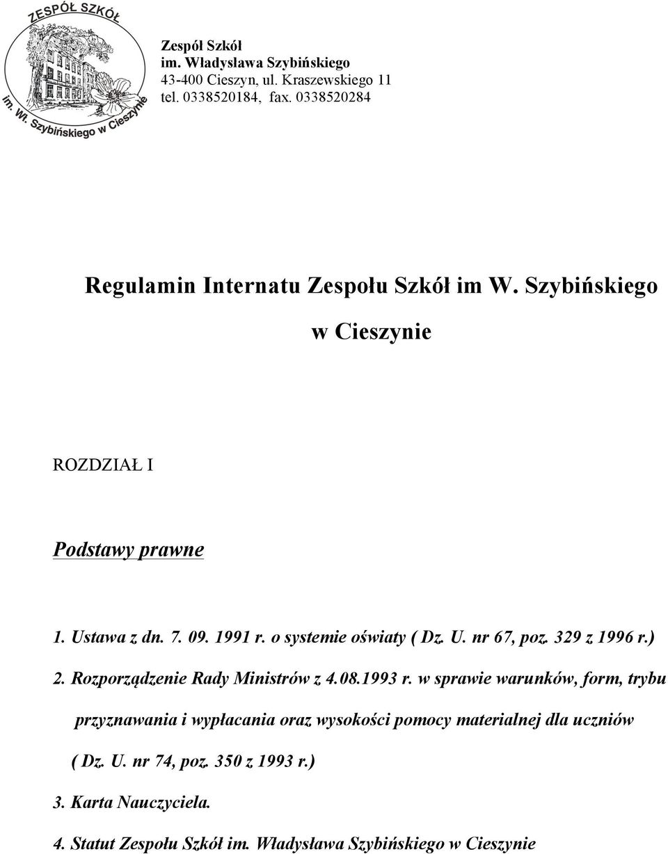 o systemie oświaty ( Dz. U. nr 67, poz. 329 z 1996 r.) 2. Rozporządzenie Rady Ministrów z 4.08.1993 r.