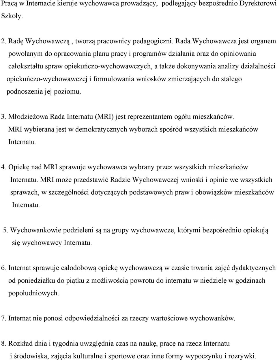 opiekuńczo-wychowawczej i formułowania wniosków zmierzających do stałego podnoszenia jej poziomu. 3. Młodzieżowa Rada Internatu (MRI) jest reprezentantem ogółu mieszkańców.