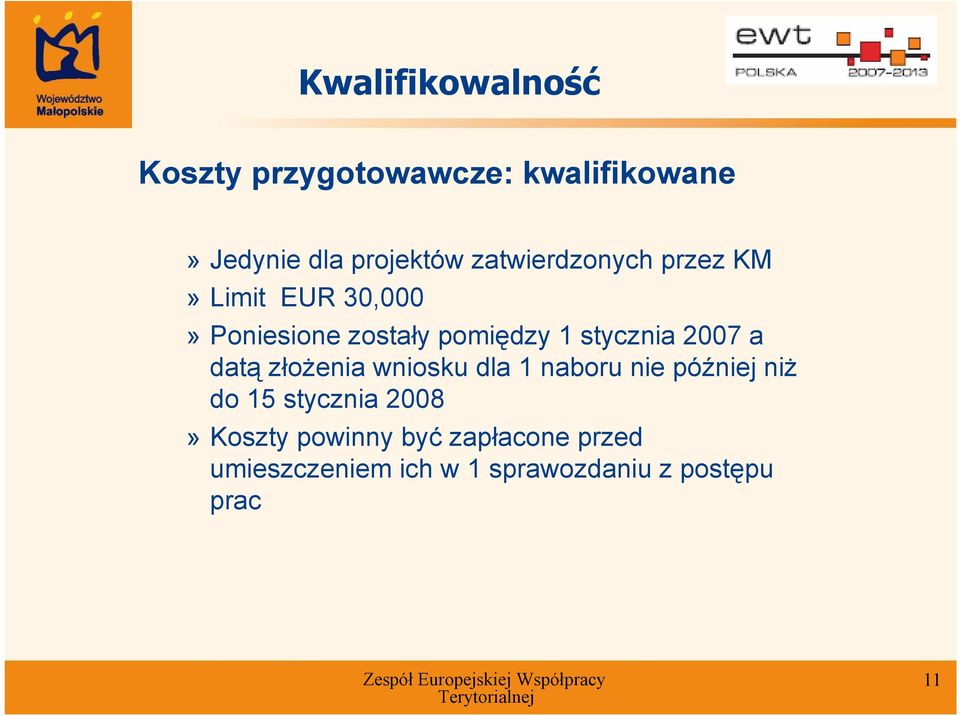 2007 a datą złożenia wniosku dla 1 naboru nie później niż do 15 stycznia 2008»