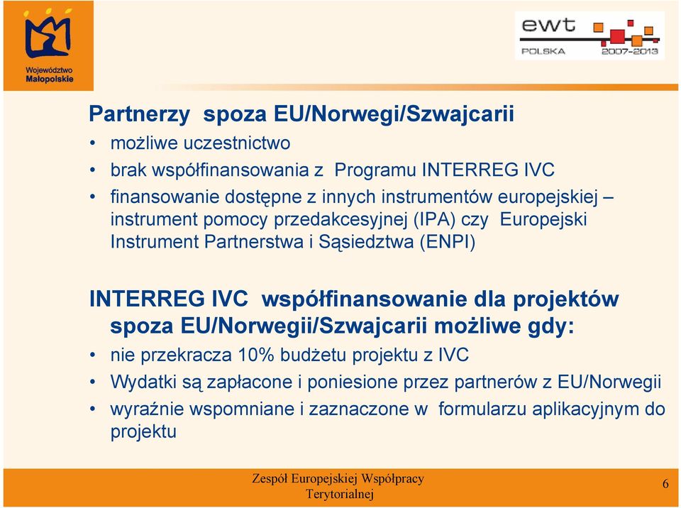 INTERREG IVC współfinansowanie dla projektów spoza EU/Norwegii/Szwajcarii możliwe gdy: nie przekracza 10% budżetu projektu z IVC