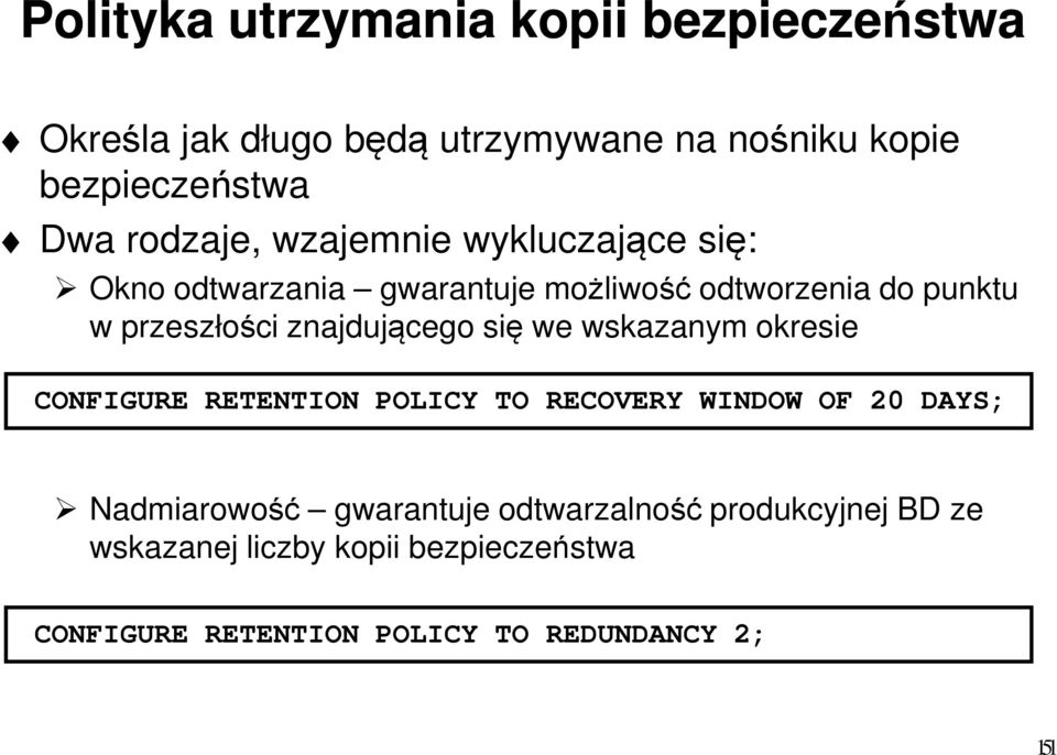 znajdującego się we wskazanym okresie CONFIGURE RETENTION POLICY TO RECOVERY WINDOW OF 20 DAYS; Nadmiarowość