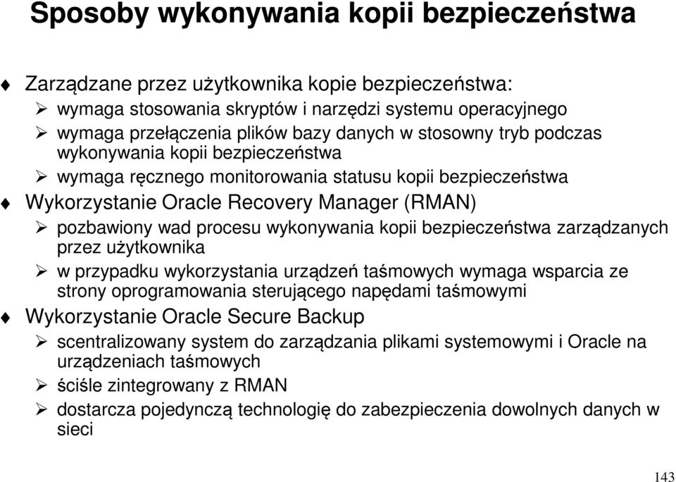 kopii bezpieczeństwa zarządzanych przez użytkownika w przypadku wykorzystania urządzeń taśmowych wymaga wsparcia ze strony oprogramowania sterującego napędami taśmowymi Wykorzystanie Oracle Secure