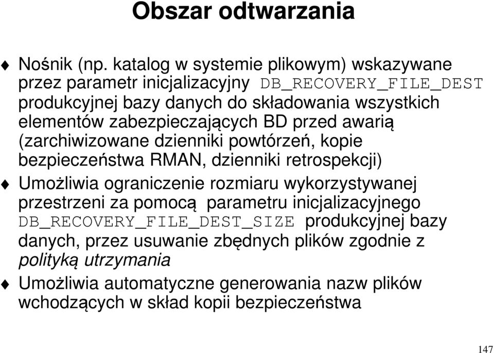 elementów zabezpieczających BD przed awarią (zarchiwizowane dzienniki powtórzeń, kopie bezpieczeństwa RMAN, dzienniki retrospekcji) Umożliwia