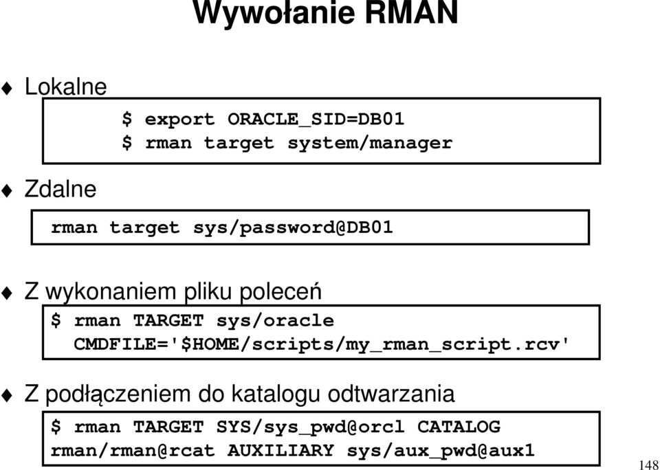 sys/oracle CMDFILE='$HOME/scripts/my_rman_script.