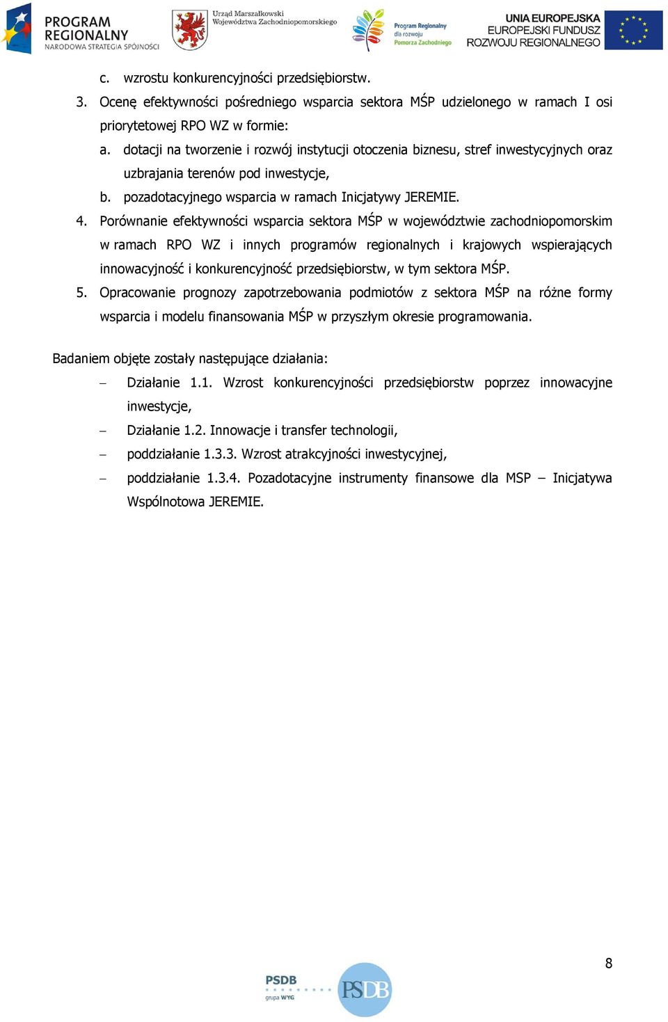 Porównanie efektywności wsparcia sektora MŚP w województwie zachodniopomorskim w ramach RPO WZ i innych programów regionalnych i krajowych wspierających innowacyjność i konkurencyjność