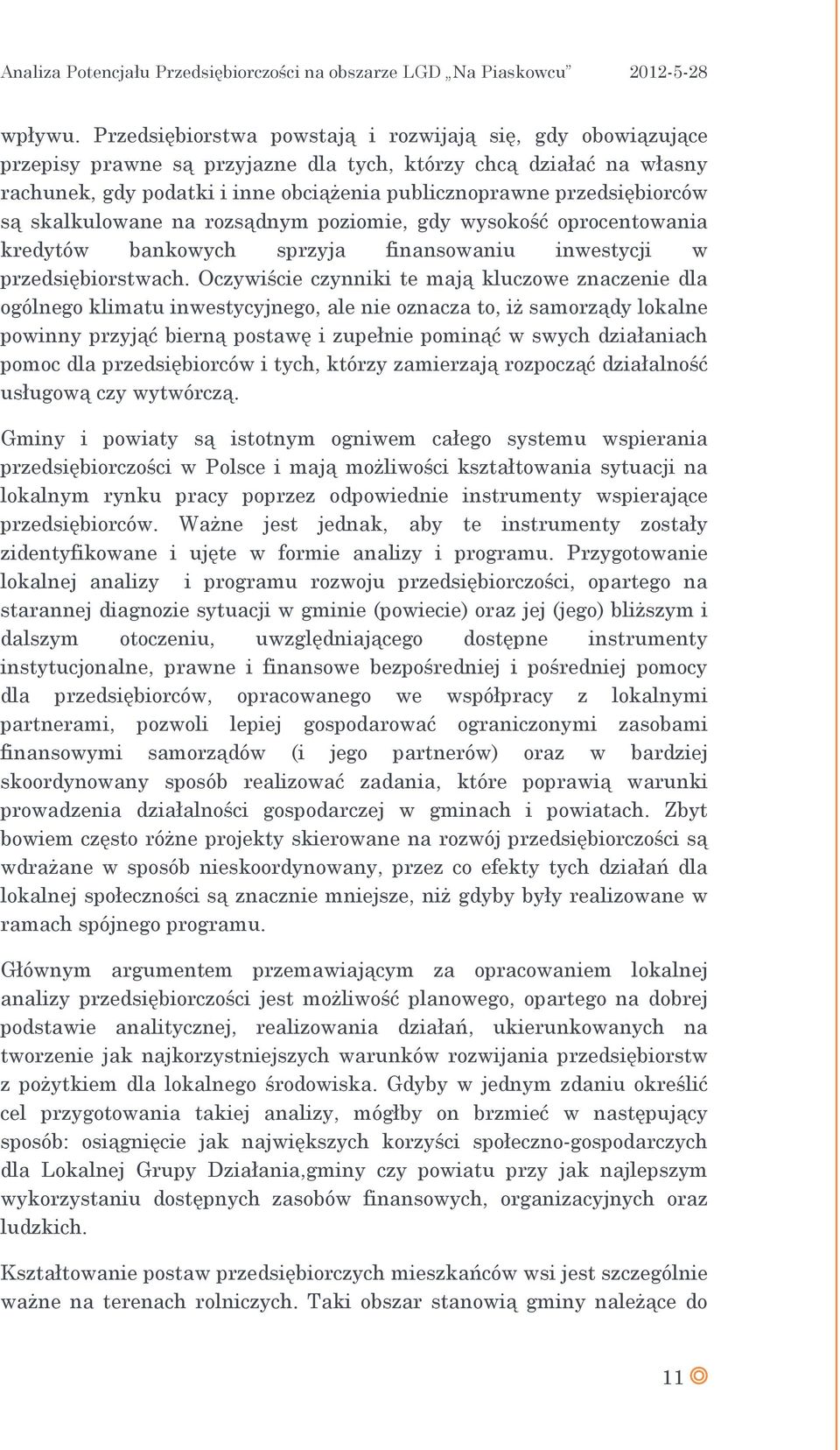 przedsiębiorców są skalkulowane na rozsądnym poziomie, gdy wysokość oprocentowania kredytów bankowych sprzyja finansowaniu inwestycji w przedsiębiorstwach.