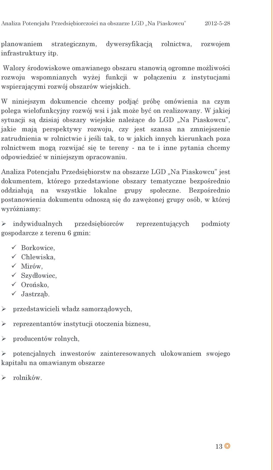 W niniejszym dokumencie chcemy podjąć próbę omówienia na czym polega wielofunkcyjny rozwój wsi i jak może być on realizowany.