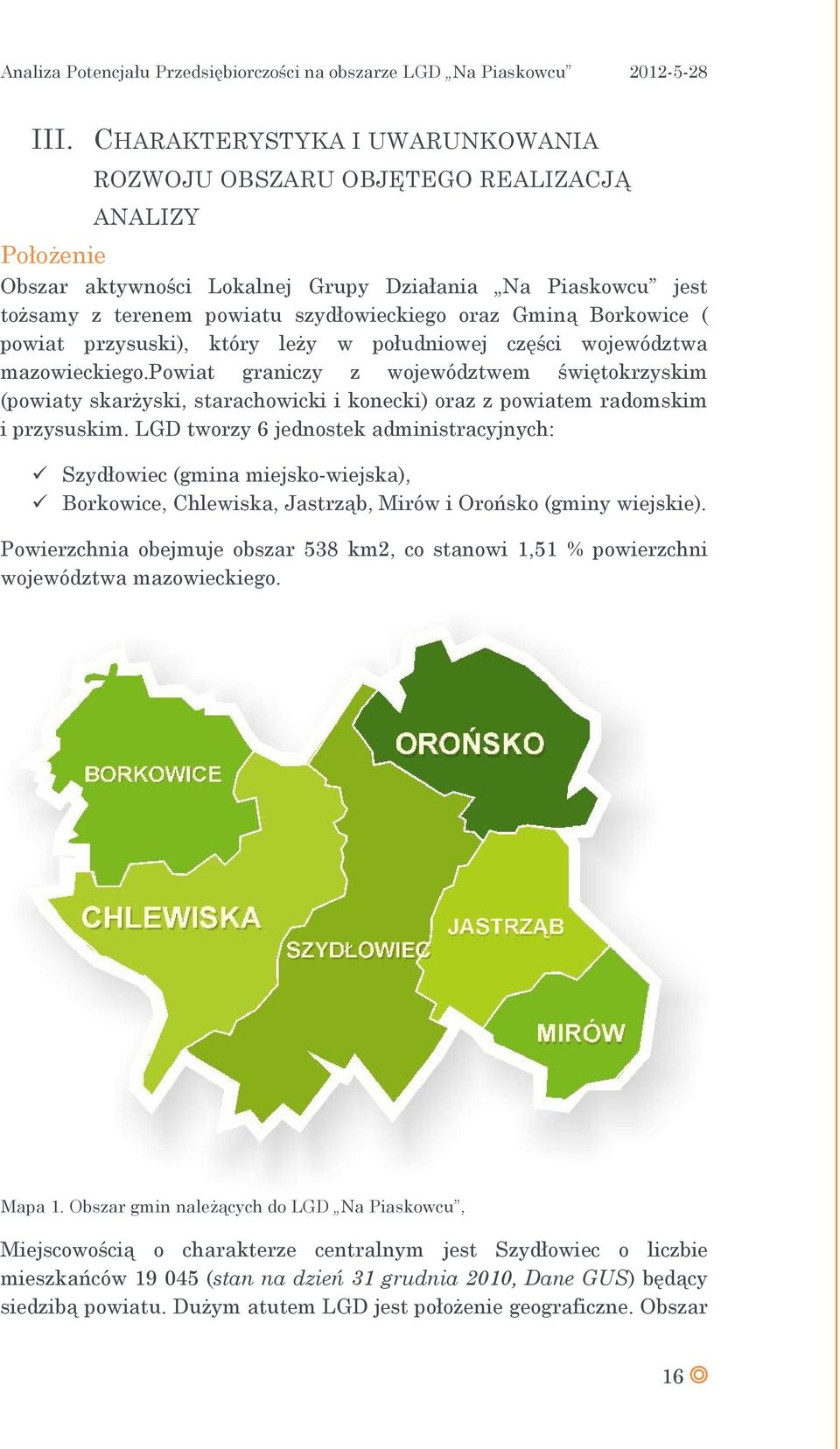 powiat graniczy z województwem świętokrzyskim (powiaty skarżyski, starachowicki i konecki) oraz z powiatem radomskim i przysuskim.