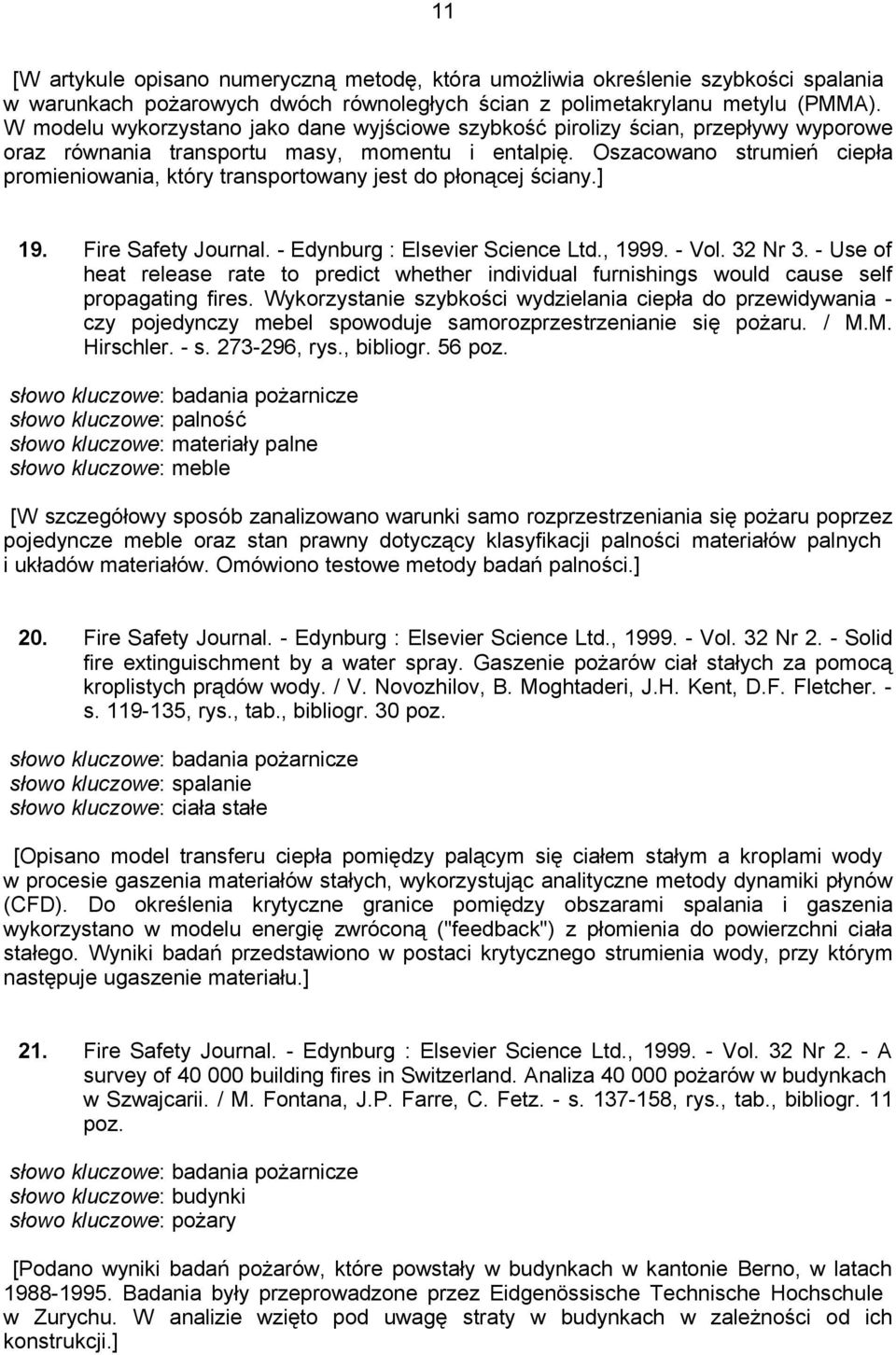 Oszacowano strumień ciepła promieniowania, który transportowany jest do płonącej ściany.] 19. Fire Safety Journal. - Edynburg : Elsevier Science Ltd., 1999. - Vol. 32 Nr 3.