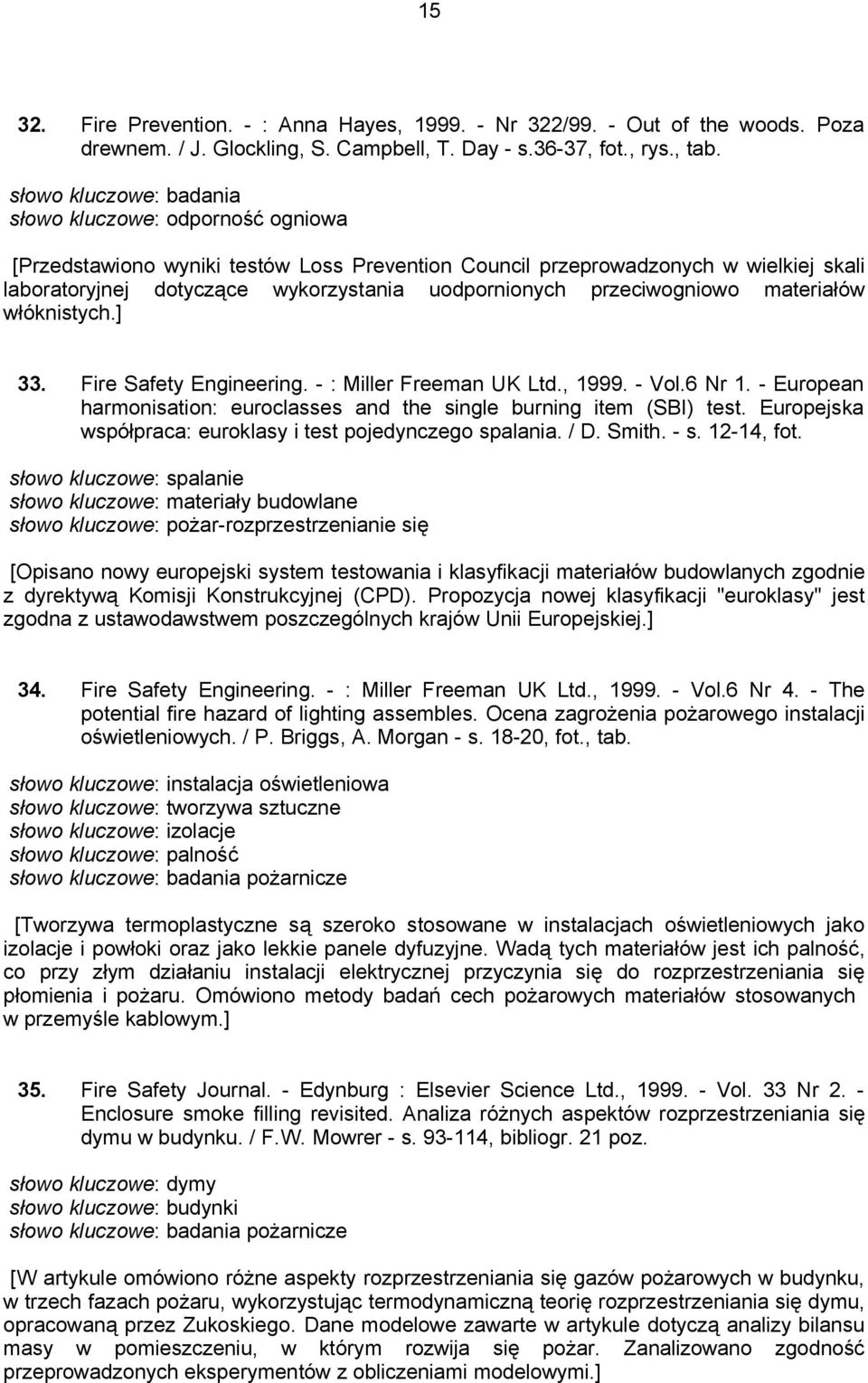 przeciwogniowo materiałów włóknistych.] 33. Fire Safety Engineering. - : Miller Freeman UK Ltd., 1999. - Vol.6 Nr 1. - European harmonisation: euroclasses and the single burning item (SBI) test.