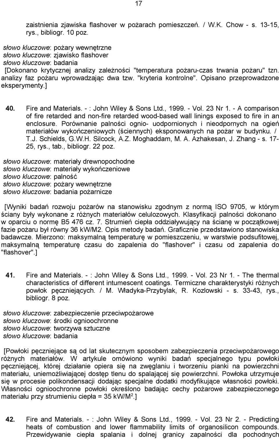 analizy faz pożaru wprowadzając dwa tzw. "kryteria kontrolne". Opisano przeprowadzone eksperymenty.] 40. Fire and Materials. - : John Wiley & Sons Ltd., 1999. - Vol. 23 Nr 1.