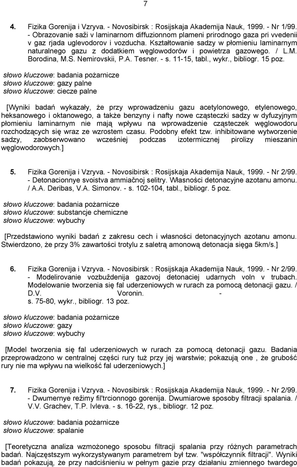 Kształtowanie sadzy w płomieniu laminarnym naturalnego gazu z dodatkiem węglowodorów i powietrza gazowego. / L.M. Borodina, M.S. Nemirovskii, P.A. Tesner. - s. 11-15, tabl., wykr., bibliogr. 15 poz.