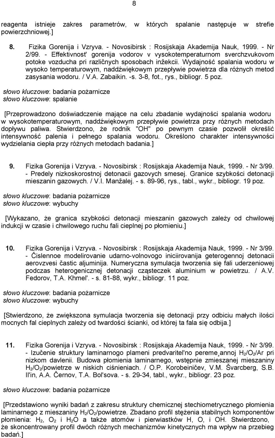 Wydajność spalania wodoru w wysoko temperaturowym, naddźwiękowym przepływie powietrza dla różnych metod zasysania wodoru. / V.A. Zabaikin. -s. 3-8, fot., rys., bibliogr. 5 poz.