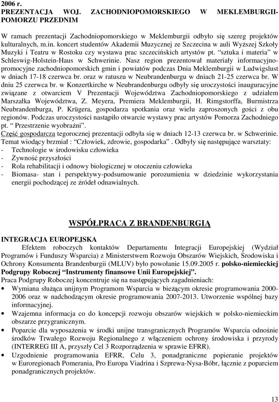 Nasz region prezentował materiały informacyjnopromocyjne zachodniopomorskich gmin i powiatów podczas Dnia Meklemburgii w Ludwigslust w dniach 17-18 czerwca br.