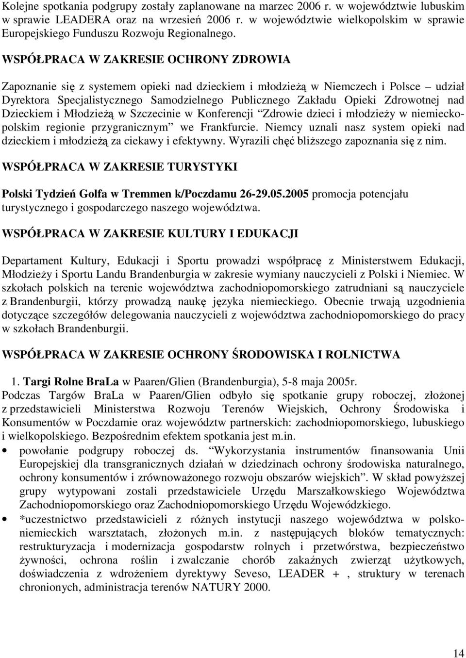 WSPÓŁPRACA W ZAKRESIE OCHRONY ZDROWIA Zapoznanie się z systemem opieki nad dzieckiem i młodzieŝą w Niemczech i Polsce udział Dyrektora Specjalistycznego Samodzielnego Publicznego Zakładu Opieki