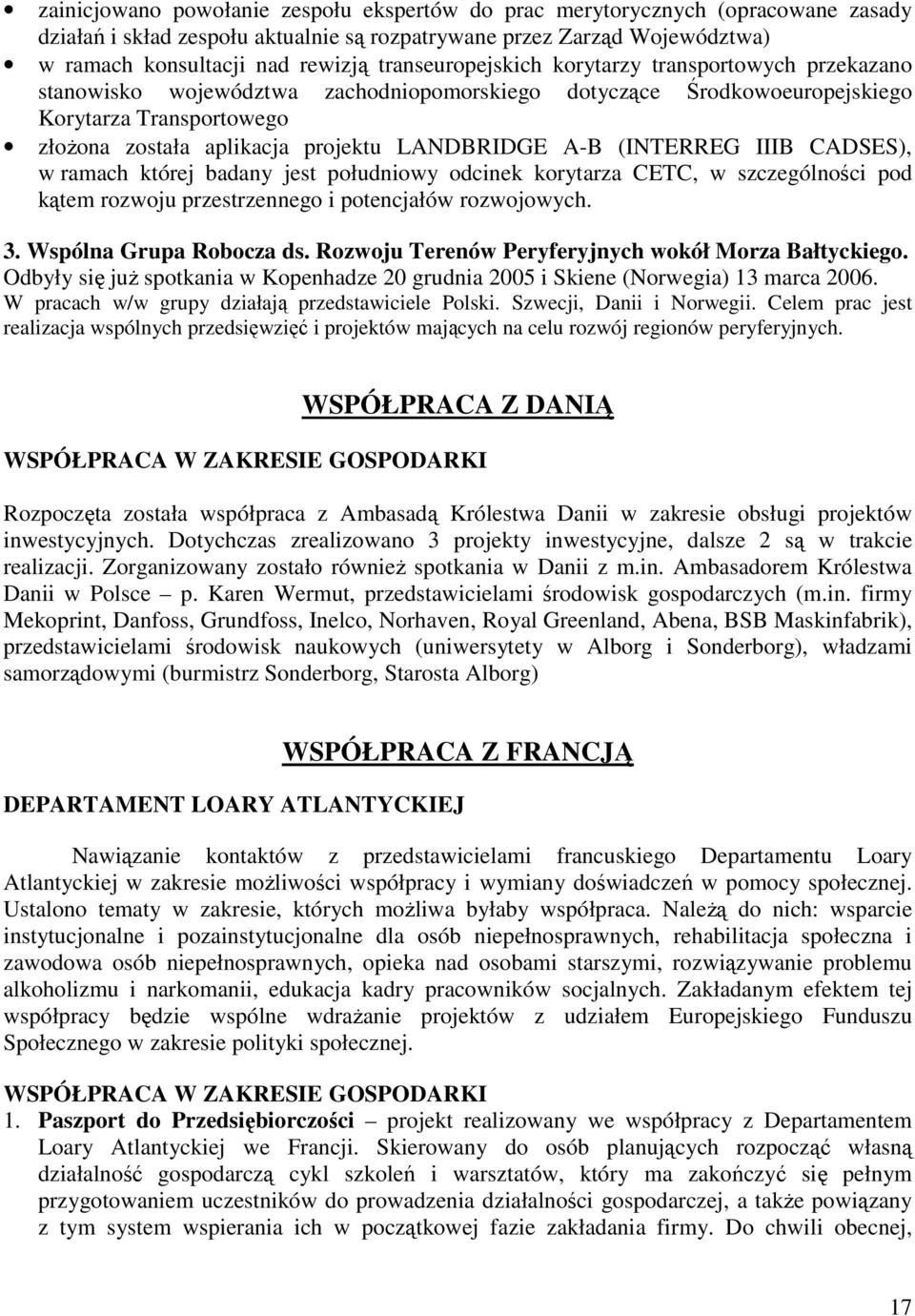 LANDBRIDGE A-B (INTERREG IIIB CADSES), w ramach której badany jest południowy odcinek korytarza CETC, w szczególności pod kątem rozwoju przestrzennego i potencjałów rozwojowych. 3.