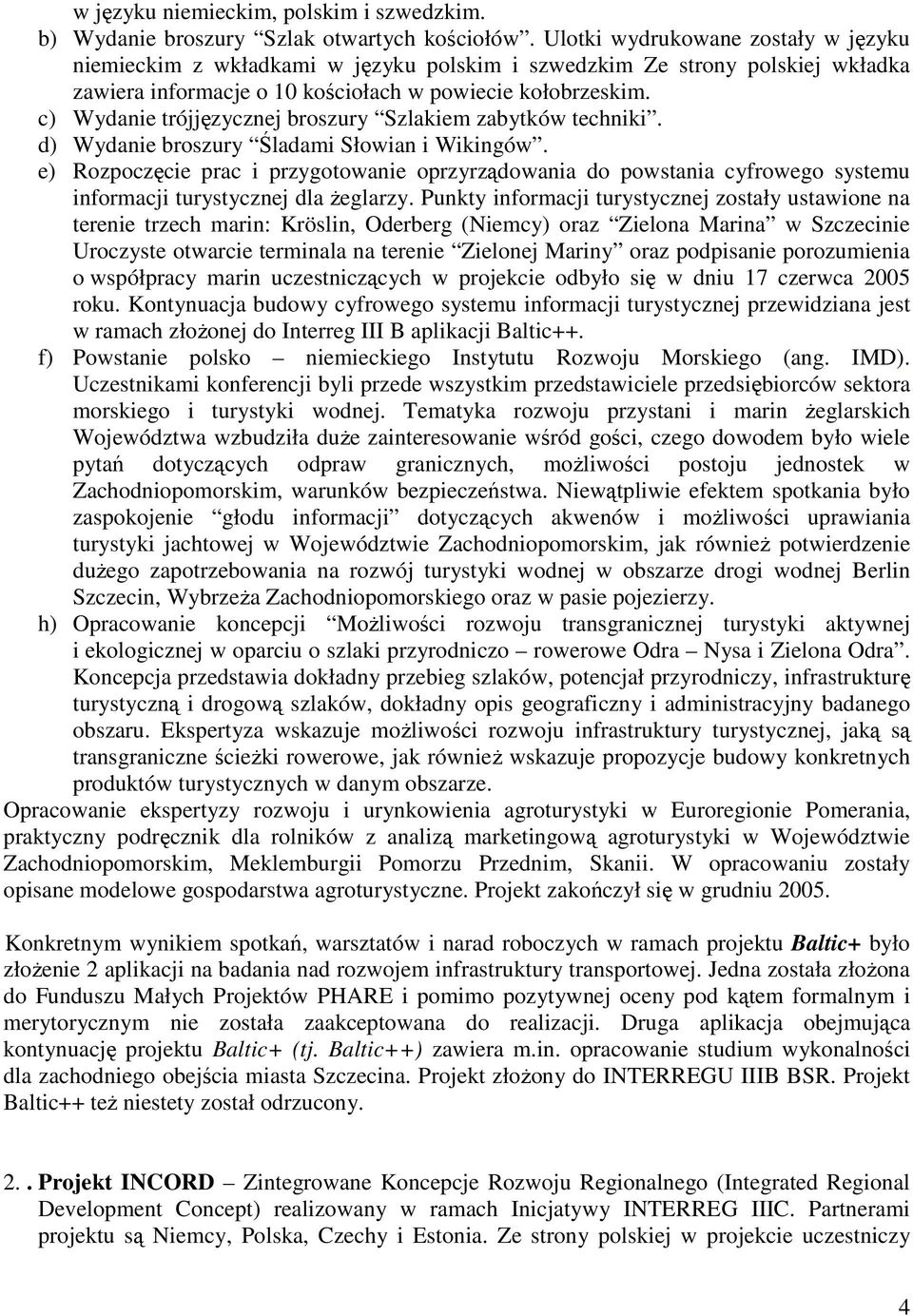 c) Wydanie trójjęzycznej broszury Szlakiem zabytków techniki. d) Wydanie broszury Śladami Słowian i Wikingów.