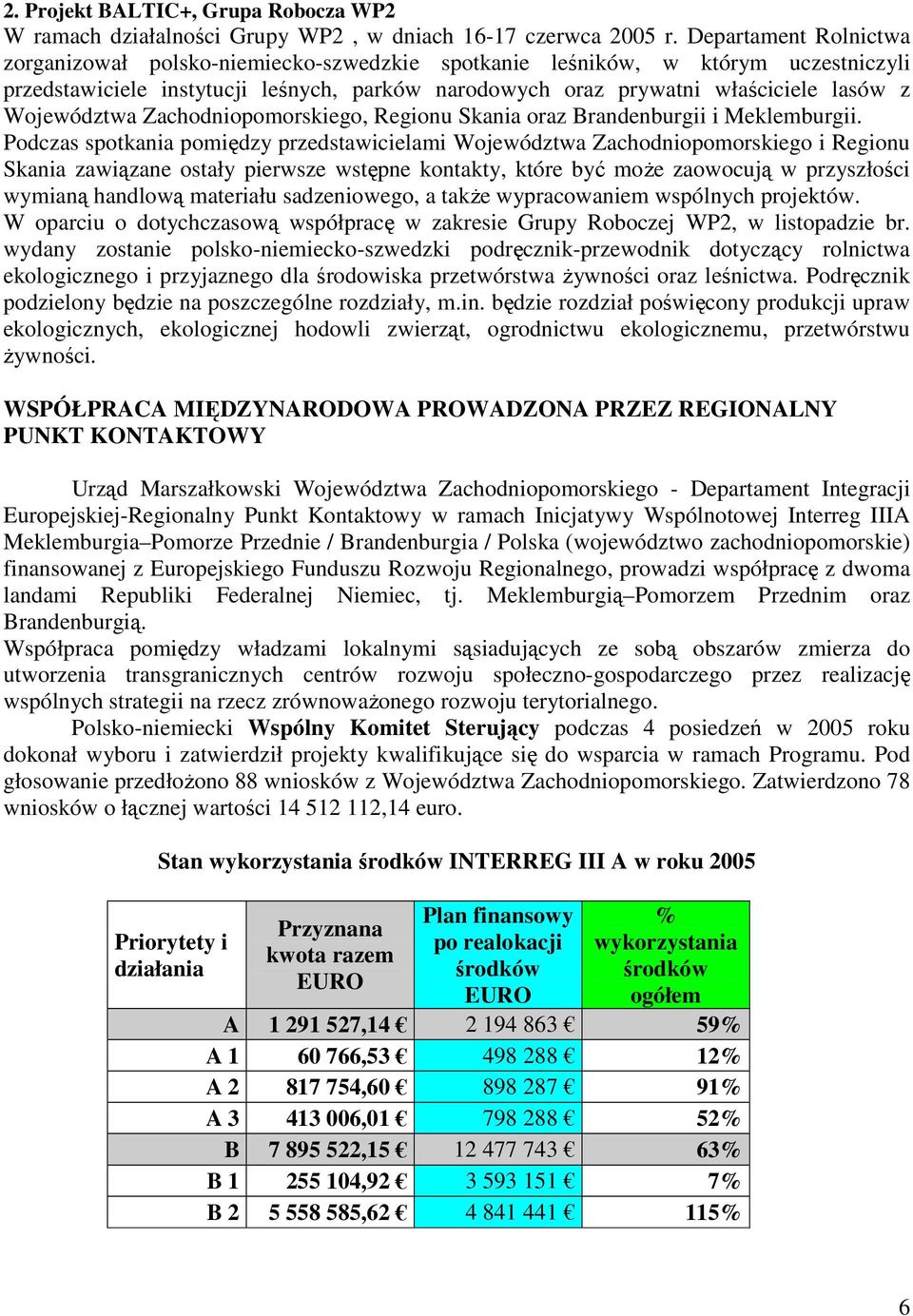 Województwa Zachodniopomorskiego, Regionu Skania oraz Brandenburgii i Meklemburgii.