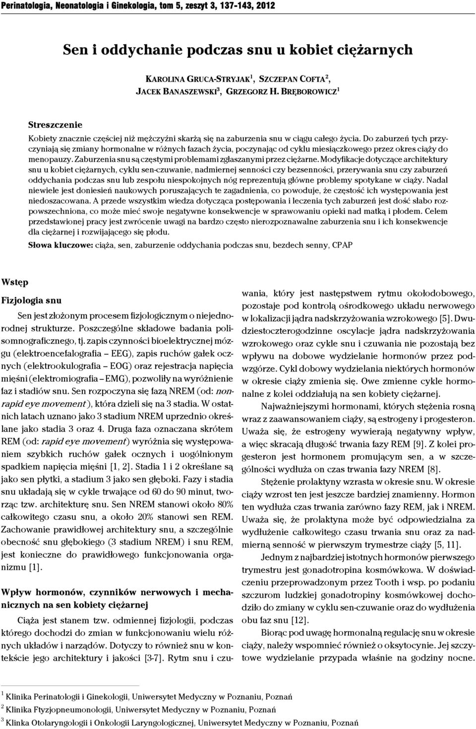 Do zaburzeń tych przyczyniają się zmiany hormonalne w różnych fazach życia, poczynając od cyklu miesiączkowego przez okres ciąży do menopauzy.