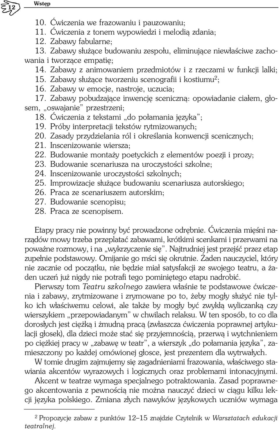 Zabawy służące tworzeniu scenografii i kostiumu 2 ; 16. Zabawy w emocje, nastroje, uczucia; 17. Zabawy pobudzające inwencję sceniczną: opowiadanie ciałem, gło sem, oswajanie przestrzeni; 18.