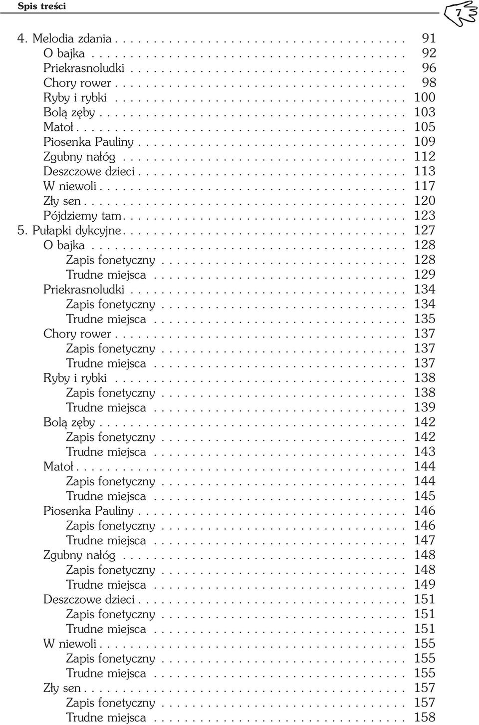 .................................. 109 Zgubny nałóg..................................... 112 Deszczowe dzieci................................... 113 W niewoli........................................ 117 Zły sen.