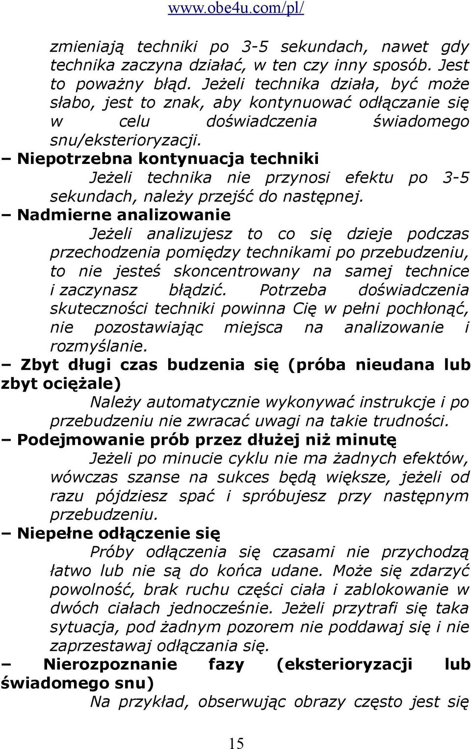 Niepotrzebna kontynuacja techniki Jeżeli technika nie przynosi efektu po 3-5 sekundach, należy przejść do następnej.