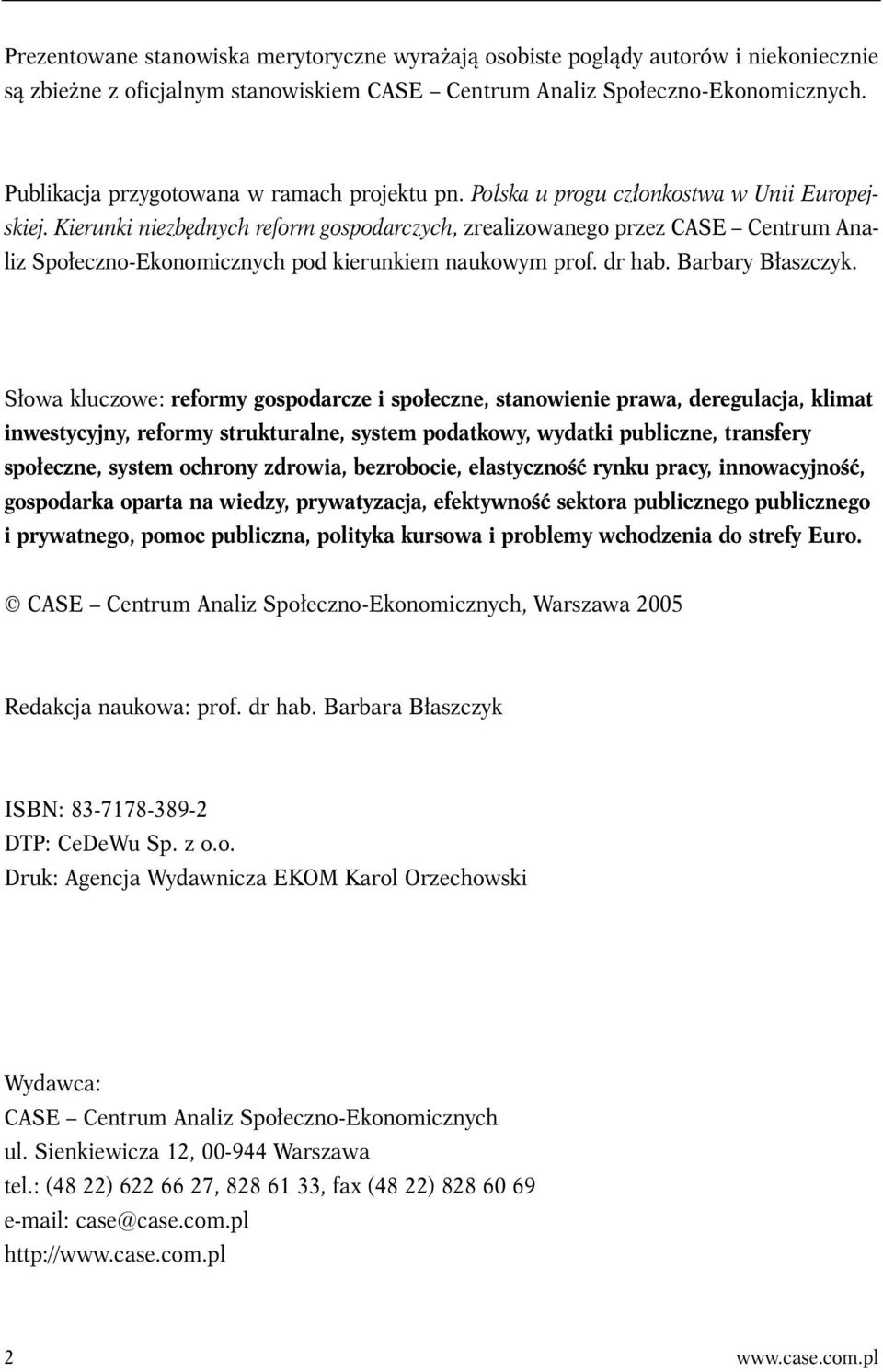 Kierunki niezbędnych reform gospodarczych, zrealizowanego przez CASE Centrum Analiz Społeczno-Ekonomicznych pod kierunkiem naukowym prof. dr hab. Barbary Błaszczyk.