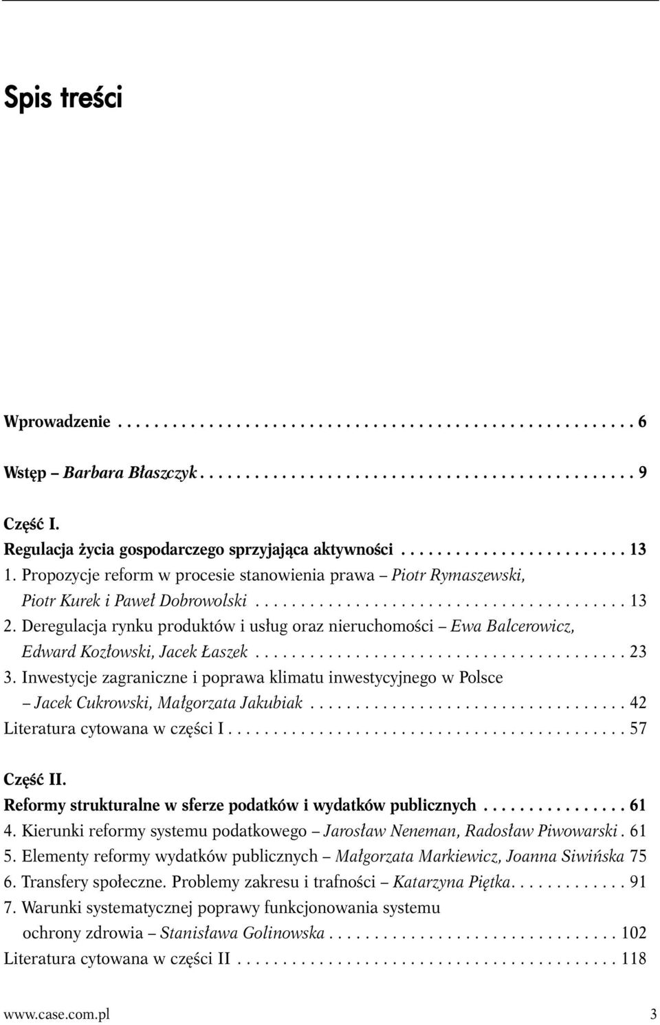 Deregulacja rynku produktów i usług oraz nieruchomości Ewa Balcerowicz, Edward Kozłowski, Jacek Łaszek......................................... 23 3.