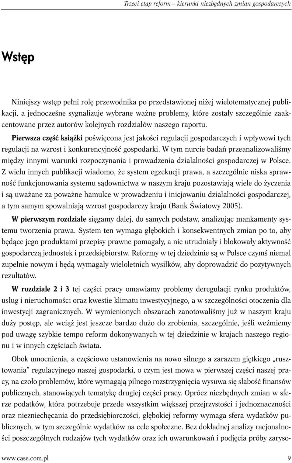 Pierwsza część książki poświęcona jest jakości regulacji gospodarczych i wpływowi tych regulacji na wzrost i konkurencyjność gospodarki.