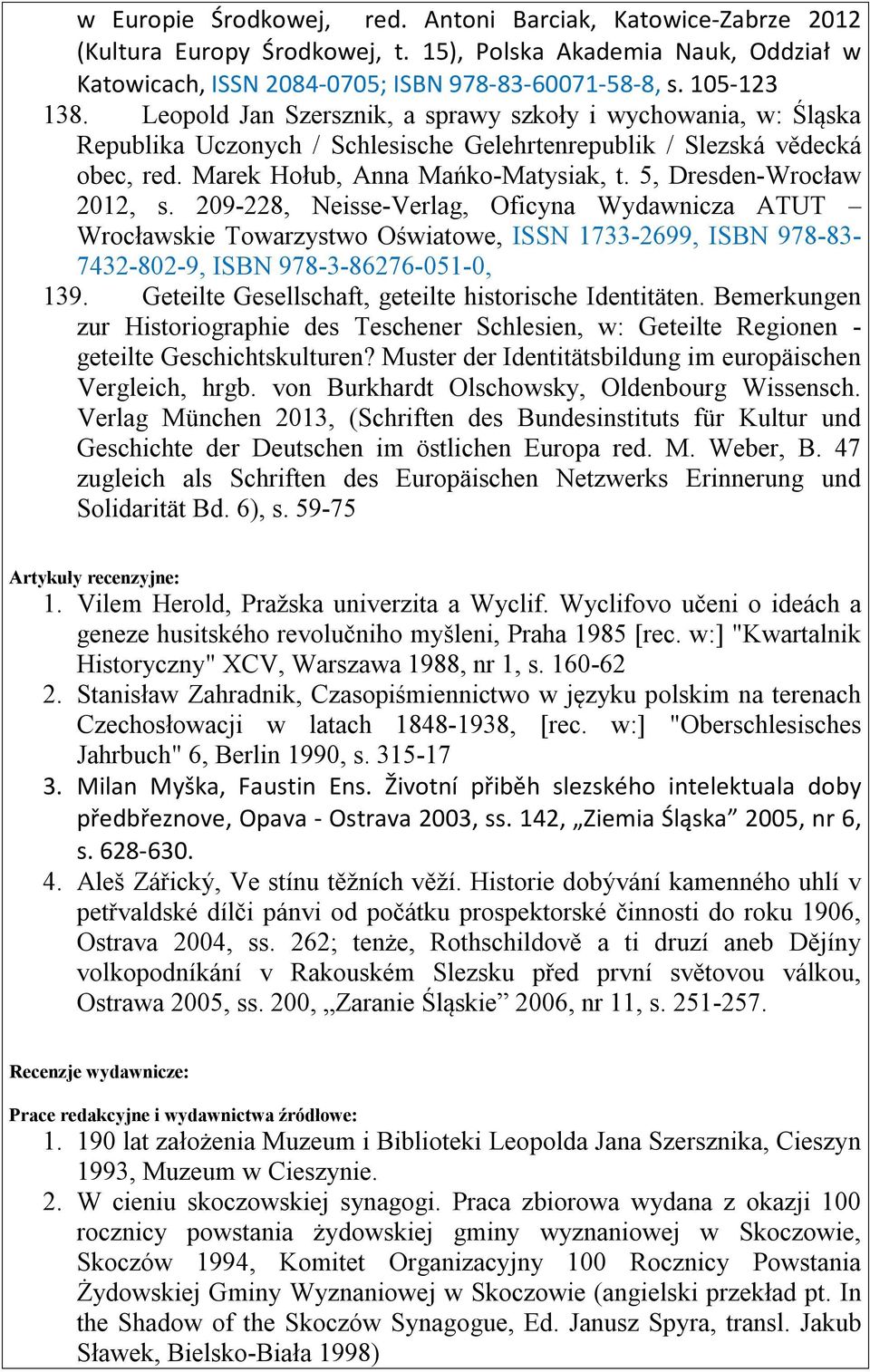 5, Dresden-Wrocław 2012, s. 209-228, Neisse-Verlag, Oficyna Wydawnicza ATUT Wrocławskie Towarzystwo Oświatowe, ISSN 1733-2699, ISBN 978-83- 7432-802-9, ISBN 978-3-86276-051-0, 139.