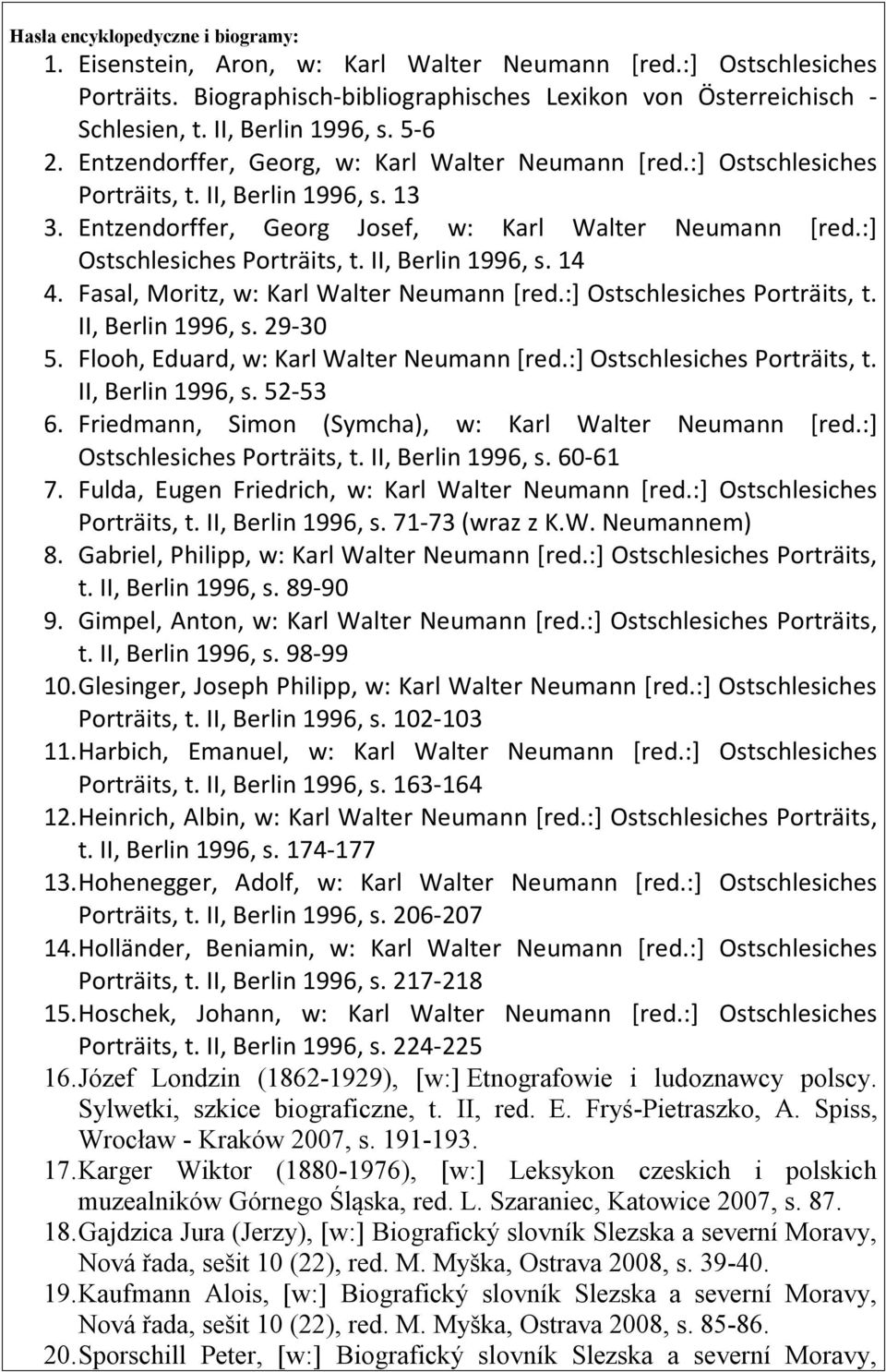 :] Ostschlesiches Porträits, t. II, Berlin 1996, s. 14 4. Fasal, Moritz, w: Karl Walter Neumann [red.:] Ostschlesiches Porträits, t. II, Berlin 1996, s. 29-30 5.
