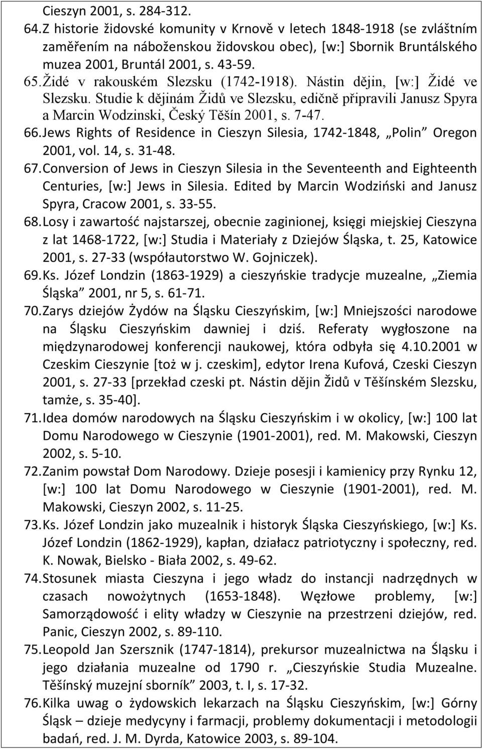 Jews Rights of Residence in Cieszyn Silesia, 1742-1848, Polin Oregon 2001, vol. 14, s. 31-48. 67.
