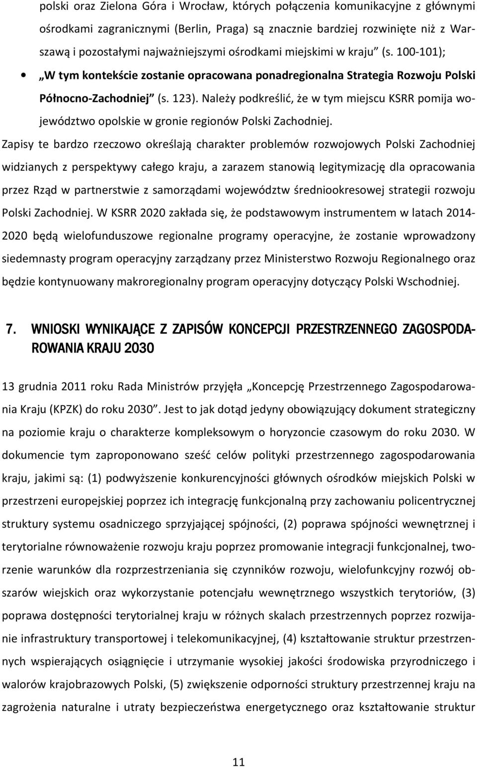 Należy podkreślić, że w tym miejscu KSRR pomija województwo opolskie w gronie regionów Polski Zachodniej.